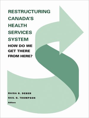cover image of Restructuring Canada's Health Systems: How Do We Get There From Here?